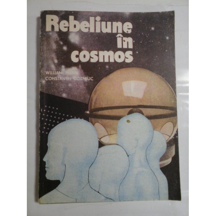 REBELIUNE IN COSMOS - WILLIAM MARIN * CONSTANTIN COZMIUC REBELIUNE IN COSMOS - WILLIAM MARIN * CONSTANTIN COZMIUC